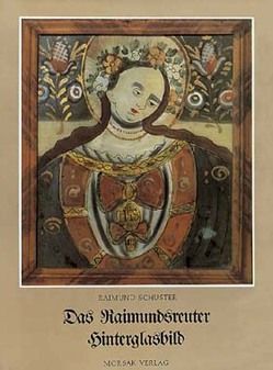 Das Raimundsreuter Hinterglasbild von Schuster,  Raimund