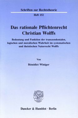 Das rationale Pflichtenrecht Christian Wolffs. von Winiger,  Bénédict