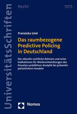 Das raumbezogene Predictive Policing in Deutschland von Lind,  Franziska