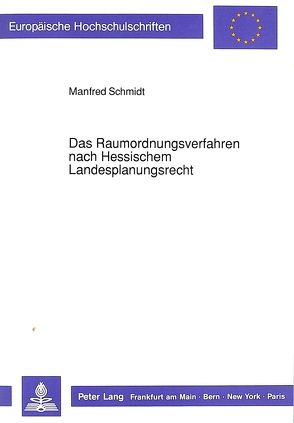 Das Raumordnungsverfahren nach Hessischem Landesplanungsrecht von Schmidt,  Manfred