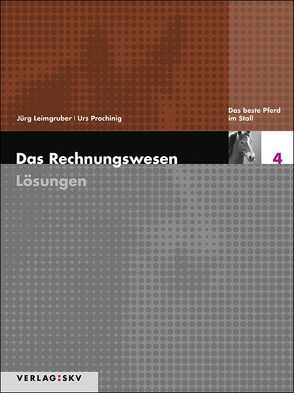 Das Rechnungswesen / Das beste Pferd im Stall – Lösungen von Leimgruber,  Jürg, Prochinig,  Urs