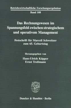 Das Rechnungswesen im Spannungsfeld zwischen strategischem und operativem Management. von Küpper,  Hans-Ulrich, Troßmann,  Ernst