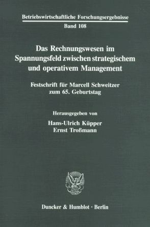 Das Rechnungswesen im Spannungsfeld zwischen strategischem und operativem Management. von Küpper,  Hans-Ulrich, Troßmann,  Ernst