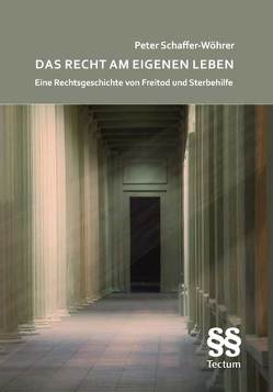 Das Recht am eigenen Leben von Schaffer-Wöhrer,  Peter