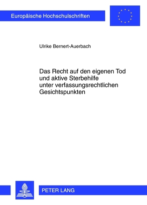 Das Recht auf den eigenen Tod und aktive Sterbehilfe unter verfassungsrechtlichen Gesichtspunkten von Bernert-Auerbach,  Ulrike