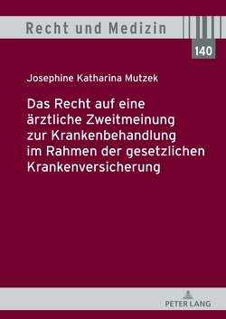Das Recht auf eine ärztliche Zweitmeinung zur Krankenbehandlung im Rahmen der gesetzlichen Krankenversicherung von Mutzek,  Josephine Katharina