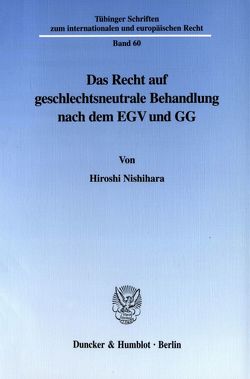 Das Recht auf geschlechtsneutrale Behandlung nach dem EGV und GG. von Nishihara,  Hiroshi