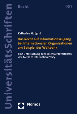 Das Recht auf Informationszugang bei Internationalen Organisationen am Beispiel der Weltbank von Hufgard,  Katharina