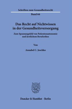 Das Recht auf Nichtwissen in der Gesundheitsversorgung. von Joschko,  Annabel C.