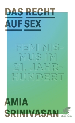 Das Recht auf Sex von Arlinghaus,  Claudia, Emmert,  Anne, Srinivasan,  Amia