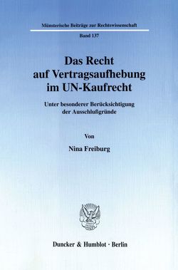 Das Recht auf Vertragsaufhebung im UN-Kaufrecht. von Freiburg,  Nina