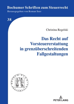 Das Recht auf Vorsteuererstattung in grenzüberschreitenden Fallgestaltungen von Regelski,  Christina