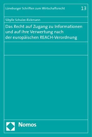 Das Recht auf Zugang zu Informationen und auf ihre Verwertung nach der europäischen REACH-Verordnung von Schulze-Rickmann,  Sibylle