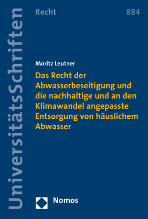 Das Recht der Abwasserbeseitigung und die nachhaltige und an den Klimawandel angepasste Entsorgung von häuslichem Abwasser von Leutner,  Moritz