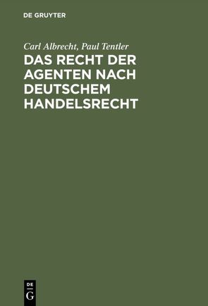 Das Recht der Agenten nach deutschem Handelsrecht von Albrecht,  Carl, Tentler,  Paul