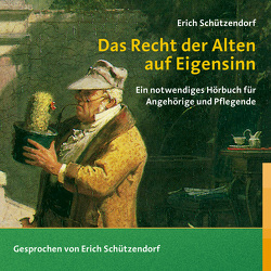 Das Recht der Alten auf Eigensinn (Hörbuch) von Schützendorf,  Erich