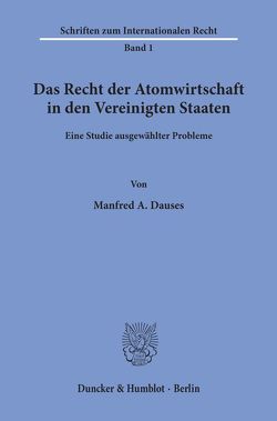 Das Recht der Atomwirtschaft in den Vereinigten Staaten. von Dauses,  Manfred A.