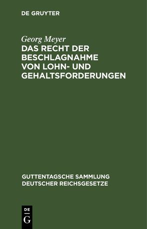 Das Recht der Beschlagnahme von Lohn- und Gehaltsforderungen von Meyer,  Georg