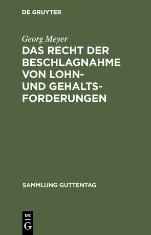 Das Recht der Beschlagnahme von Lohn- und Gehaltsforderungen von Meyer,  Georg