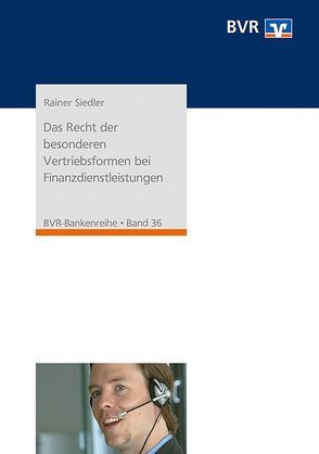 Das Recht der besonderen Vertriebsformen bei Finanzdienstleistungen von BVR - Bundesverband der Deutschen Volksbanken und Raiffeisenbanken, Siedler,  Rainer