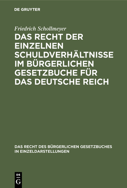 Das Recht der einzelnen Schuldverhältnisse im Bürgerlichen Gesetzbuche für das deutsche Reich von Schollmeyer,  Friedrich
