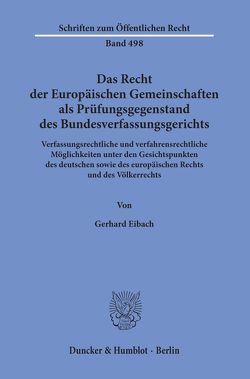 Das Recht der Europäischen Gemeinschaften als Prüfungsgegenstand des Bundesverfassungsgerichts. von Eibach,  Gerhard