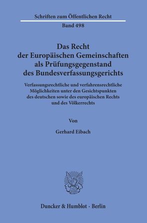 Das Recht der Europäischen Gemeinschaften als Prüfungsgegenstand des Bundesverfassungsgerichts. von Eibach,  Gerhard