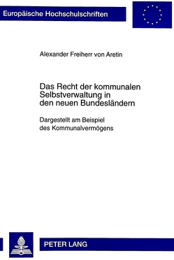 Das Recht der kommunalen Selbstverwaltung in den neuen Bundesländern von Frhr. von Aretin,  Alexander