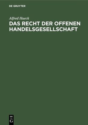 Das Recht der offenen Handelsgesellschaft von Hueck,  Alfred