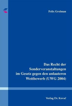 Das Recht der Sonderveranstaltungen im Gesetz gegen den unlauteren Wettbewerb (UWG 2004) von Grolman,  Felix