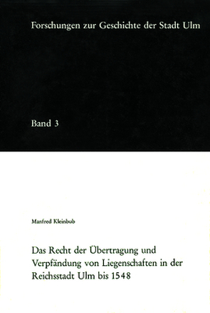 Das Recht der Übertragung und Verpfändung von Liegenschaften in der Reichsstadt Ulm bis 1548 von Kleinbub,  Manfred