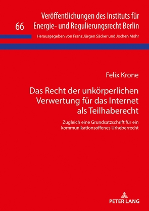 Das Recht der unkörperlichen Verwertung für das Internet als Teilhaberecht von Krone,  Felix