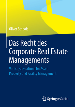 Das Recht des Corporate Real Estate Managements von Schoofs,  Oliver