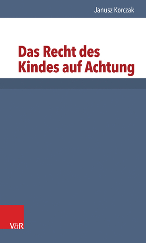 Das Recht des Kindes auf Achtung von Heimpel,  Elisabeth, Korczak,  Janusz, Roos,  Hans