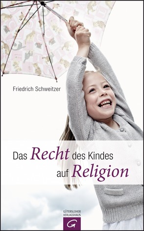 Das Recht des Kindes auf Religion von Schweitzer,  Friedrich