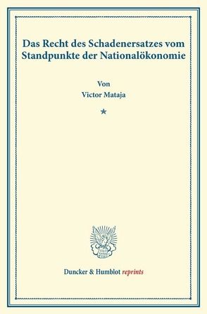 Das Recht des Schadenersatzes vom Standpunkte der Nationalökonomie. von Mataja,  Victor