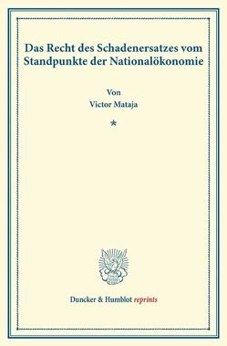 Das Recht des Schadenersatzes vom Standpunkte der Nationalökonomie. von Mataja,  Victor