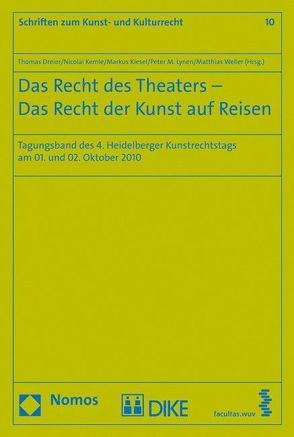 Das Recht des Theaters – Das Recht der Kunst auf Reisen von Dreier,  Thomas, Kemle,  Nicolai, Kiesel,  Markus, Lynen,  Michael, Weller,  Matthias