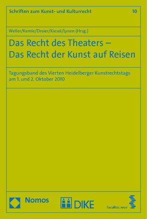 Das Recht des Theaters – Das Recht der Kunst auf Reisen von Dreier,  Thomas, Kemle,  Nicolai, Kiesel,  Markus, Lynen,  Peter M., Weller,  Matthias