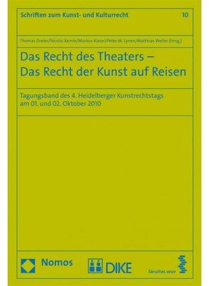 Das Recht des Theaters – Das Recht der Kunst auf Reisen von Dreier,  Thomas, Kemle,  Nicolai, Kiesel,  Markus, Lynen,  Peter M., Raschèr,  Andrea F.G., Weller,  Matthias