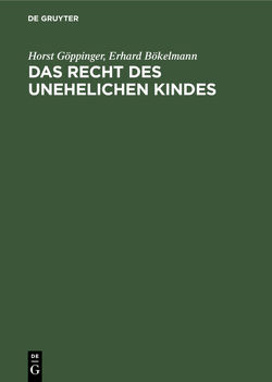 Das Recht des unehelichen Kindes von Bökelmann,  Erhard, Göppinger,  Horst