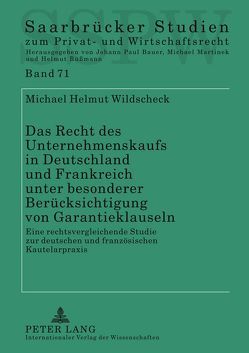 Das Recht des Unternehmenskaufs in Deutschland und Frankreich unter besonderer Berücksichtigung von Garantieklauseln von Wildscheck,  Michael