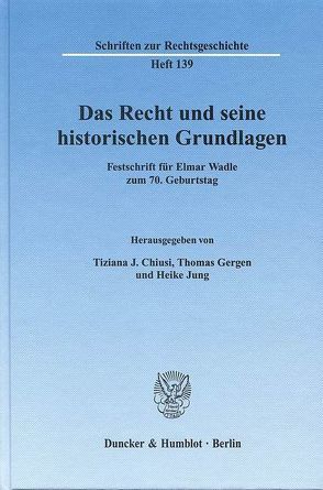 Das Recht und seine historischen Grundlagen. von Chiusi,  Tiziana J., Gergen,  Thomas, Jung,  Heike