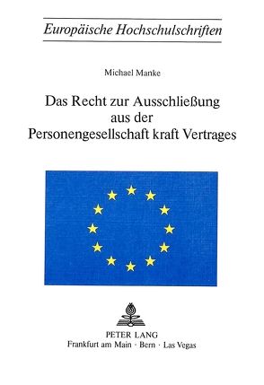 Das Recht zur Ausschliessung aus der Personengesellschaft kraft Vertrages von Manke,  Michael