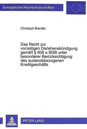 Das Recht zur vorzeitigen Darlehenskündigung gemäß 609 a BGB unter besonderer Berücksichtigung des auslandsbezogenen Kreditgeschäfts von Brandts,  Christoph