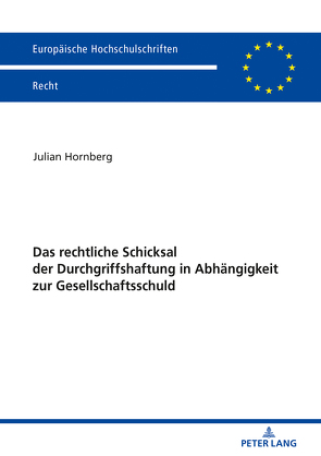 Das rechtliche Schicksal der Durchgriffshaftung in Abhängigkeit zur Gesellschaftsschuld von Hornberg,  Julian