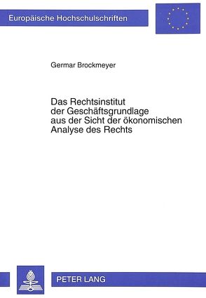Das Rechtsinstitut der Geschäftsgrundlage aus der Sicht der ökonomischen Analyse des Rechts von Brockmeyer,  Germar