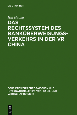 Das Rechtssystem des Banküberweisungsverkehrs in der VR China von Huang,  Hui