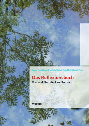 Das Reflexionsbuch von Frischherz,  Bruno, Godat,  Dominik, Muff,  Pius, Peter,  Daniel