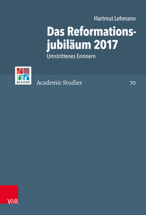 Das Reformationsjubiläum 2017 von Brown,  Christopher B., Frank,  Günter, Gordon,  Bruce, Lehmann,  Hartmut, Mahlmann-Bauer,  Barbara, Rasmussen,  Tarald, Selderhuis,  Herman J, Soen,  Violet, Tóth,  Zsombor, Wassilowsky,  Günther, Westphal,  Siegrid